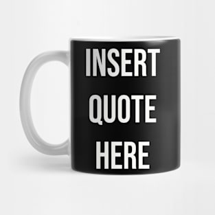 Insert Quote Here (Bold) Funny T-Shirt Mug